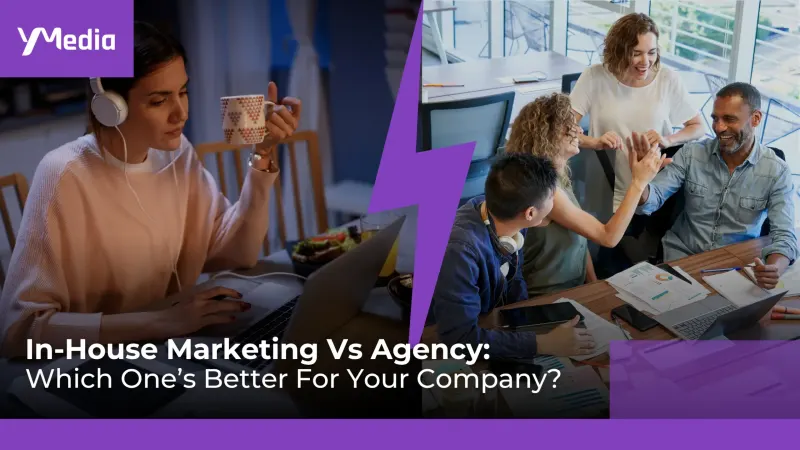 In-House Marketing Vs Agency: Which One’s Better For Your Company?
