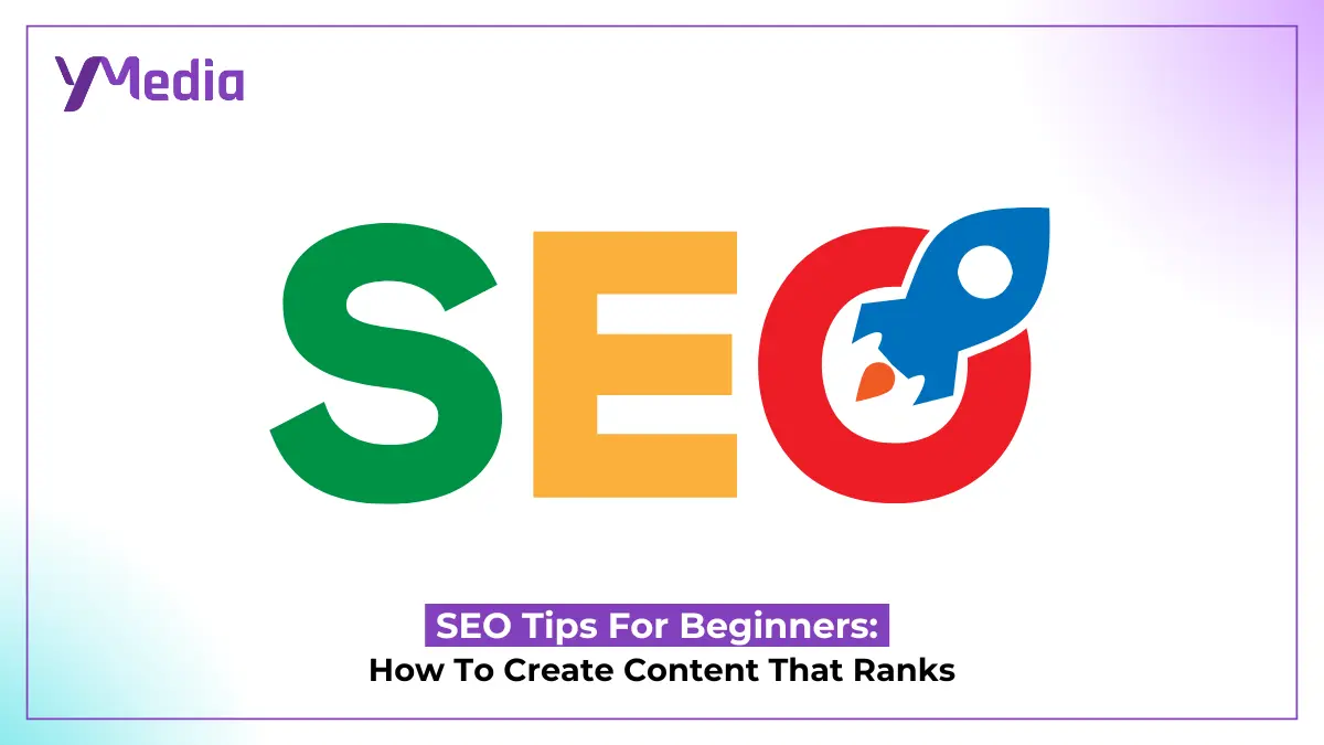 SEO Tips For Beginners: How To Create Content That Ranks